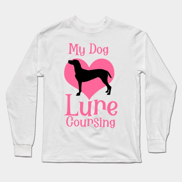 My Dog Loves Lure Coursing Long Sleeve T-Shirt by BEAUTIFUL WORDSMITH